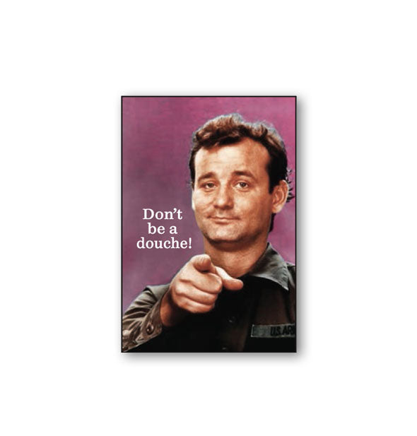 Rectangular magnet with image of Bill Murray as John Winger in the movie Stripes pointing his finger says, "Don't be a douche!" in white lettering