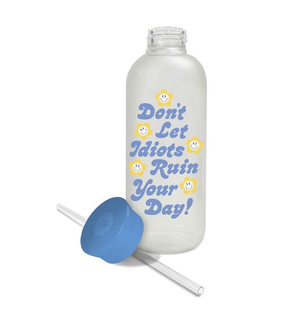 Don't Let Idiots Ruin Your Day! water bottle with straw and blue lid removed