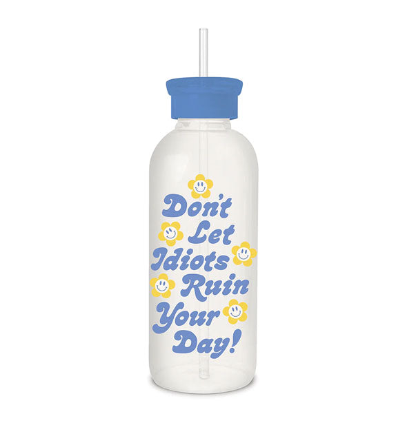 Glass water bottle with blue lid says, "Don't Let Idiots Ruin Your Day!" in blue lettering surrounded by smiling daisies