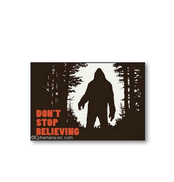 Rectangular magnet with image of Big Foot's silhouette in a forest says, "Don't Stop Believing"