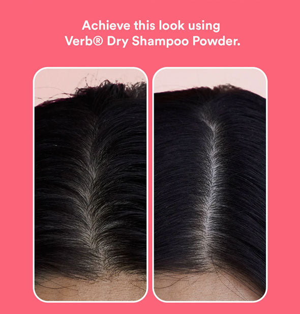 Side-by-side comparison of model's center part before and after using Verb Dry Shampoo Powder