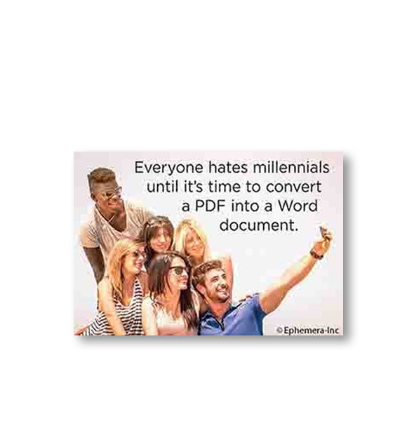 Rectangular magnet with image of a group of friends taking a selfie says, "Everyone hates millennials until it's time to convert a PDF into a Word document."
