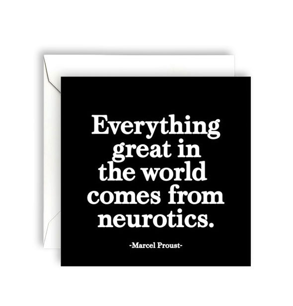 Square black greeting card with white envelope is printed in white lettering with a quote by Marcel Proust: "Everything great in the world comes from neurotics."