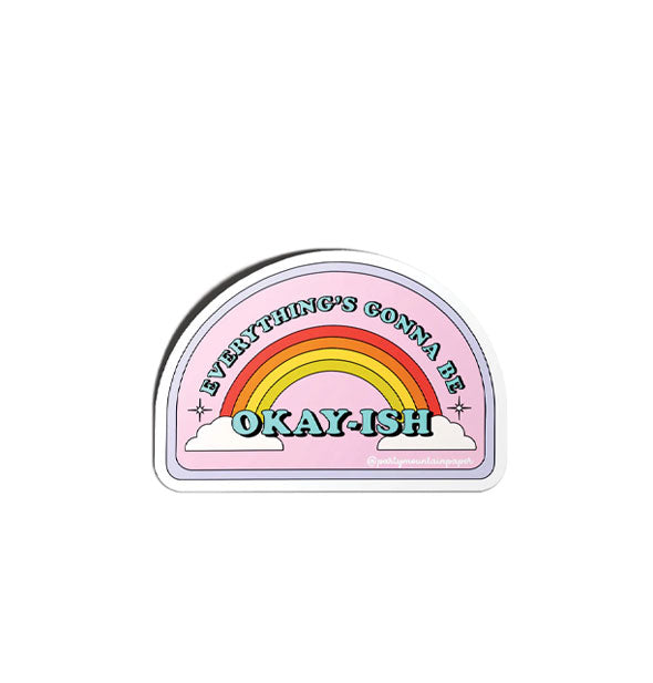 Sticker with rounded top and flat bottom says, "Everything's gonna be okay-ish" in blue lettering around a rainbow and clouds illustration