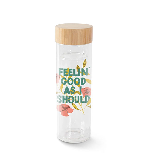 Glass water bottle with bamboo lid says, "Feelin' good as I should" surrounded by floral illustrations