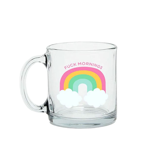 Clear glass coffee mug with rainbow and clouds graphic says, "Fuck Mornings"