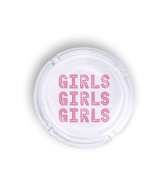 Round glass ashtray is printed with "Girls Girls Girls" in pink double-line lettering