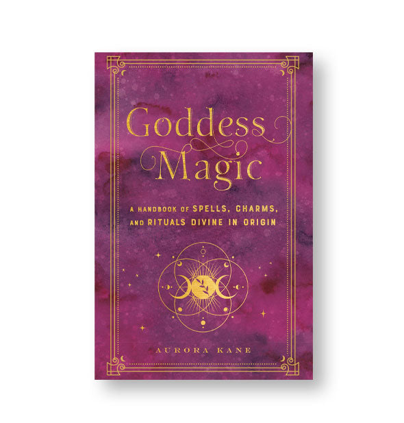 Dark reddish purple marble-effect cover of Goddess Magic: A Handbook of Spells, Charms, and Rituals Divine in Origin by Aurora Kane features gold lettering and design elements