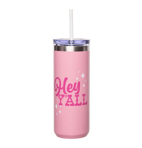 Cylindrical pink stainless steel drink tumbler with plastic lid and straw says, "Hey Y'all" in alternating Western-style and script fonts accented by white stars