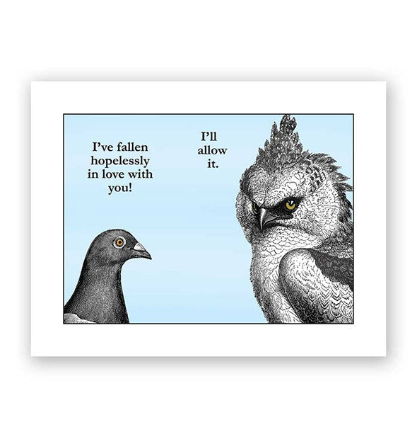 Greeting card depicts a conversation between two birds: I've fallen hopelessly in love with you! I'll allow it.