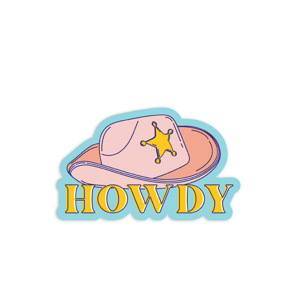 Sticker with pink cowboy-style hat with gold sheriff's badge on it says, "Howdy" below
