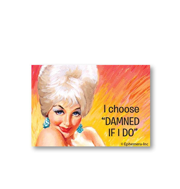 Rectangular magnet with image of a flirtatious woman against a fiery-looking background says, "I choose 'Damned if I do'"