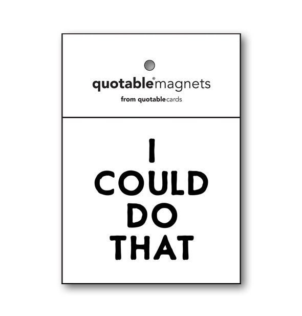 Square white Quotable Magnet says, "I could do that" in black lettering
