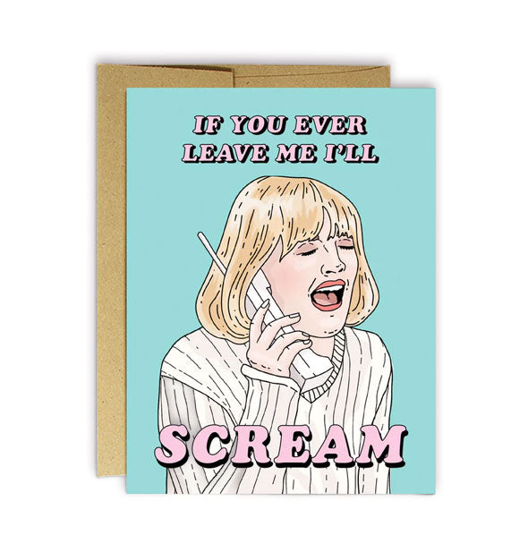 Greeting card with kraft envelope features illustration of Drew Barrymore's character Casey Becker from the movie Scream sobbing on the phone with the words, "If you ever leave me I'll scream"