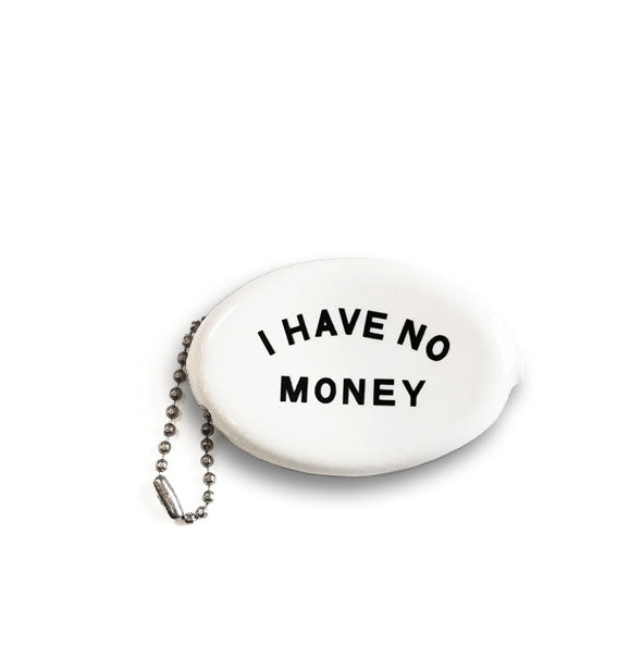 White oval coin pouch with silver ball chain says, "I have no money" in black lettering