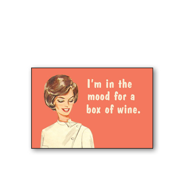 Rectangular coral magnet with image of a retro-styled woman says, "I'm in the mood for a box of wine" in white lettering