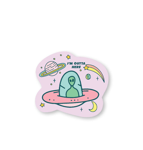 Light purple sticker with planetary design at the center of which is a green alien inside a pink spaceship below the words, "I'm outta here"