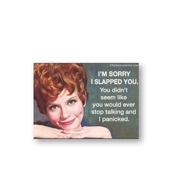 Rectangular Ephemera Inc. magnet with image of a smiling woman clasping hands together under her chin says, "I'm sorry I slapped you. You didn't seem like you would ever stop talking and I panicked."