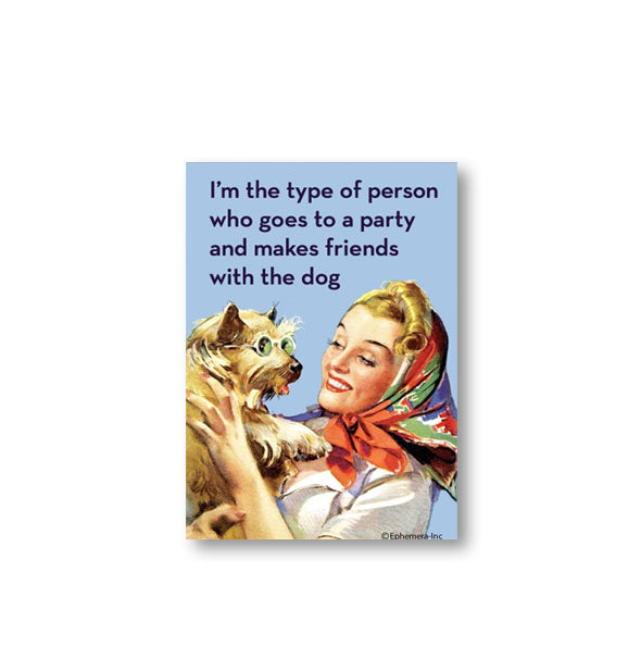 Rectangular magnet with image of a smiling woman wearing a handkerchief holding a terrier says, "I'm the type of person who goes to a party and makes friends with the dog"