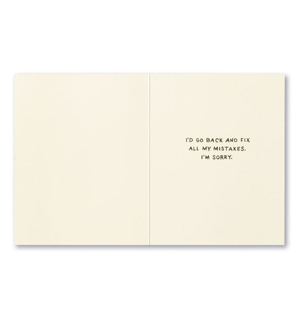 Greeting card interior says, "I'd go back and fix all my mistakes. I'm sorry."