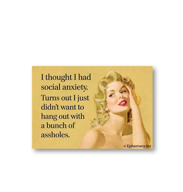 Rectangular gold-colored magnet with image of a woman touching her face says, "I thought I had social anxiety. Turns out I just didn't want to hang out with a bunch of assholes."