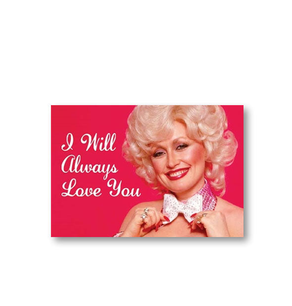 Rectangular red magnet with image of country music legend Dolly Parton adjusting a white bowtie says, "I Will Always Love You"