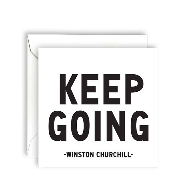 Square white greeting card with envelope is printed in large black lettering with words by Winston Churchill: "Keep going"