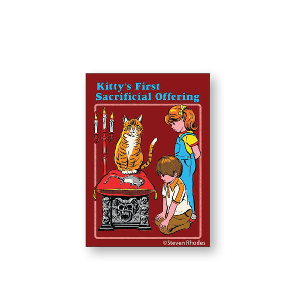 Rectangular red magnet with illustration of two children looking at a striped cat with dead mouse on a spooky-looking altar says, "Kitty's First Sacrificial Offering"