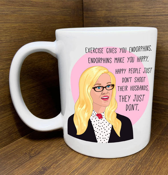 White mug featuring artwork of Elle Woods from Legally Blonde says, "Exercise gives you endorphins. Endorphins make you happy. Happy people just don't shoot their husbands, they just don't."