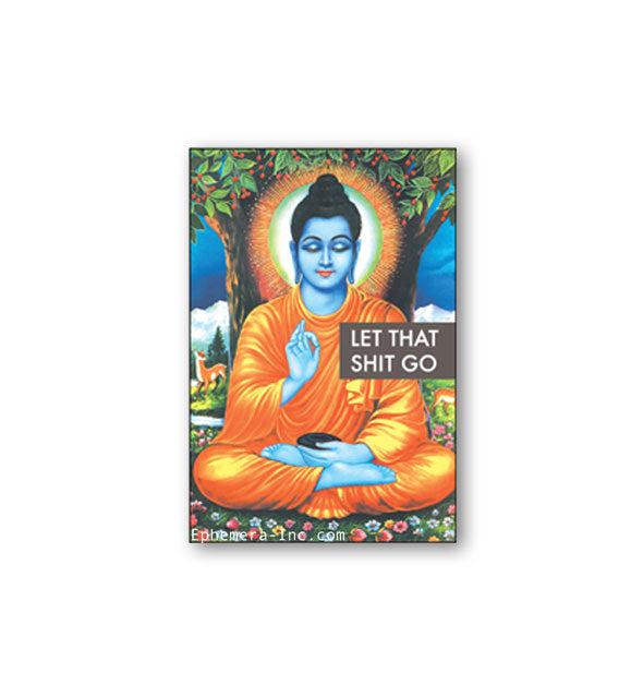 Rectangular magnet by Ephemera Inc. features a colorful illustration of Buddha meditating in a lush outdoor scene with the caption, "Let that shit go"