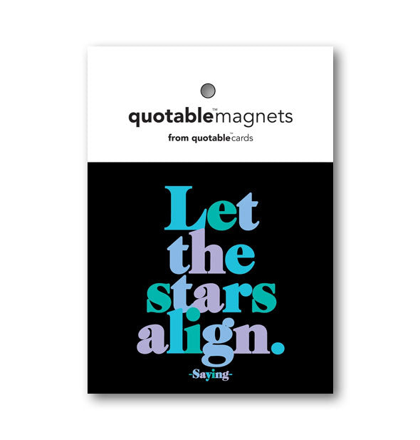 Square black Quotable magnet features the saying, "Let the stars align" in alternating blue, green, and purple lettering