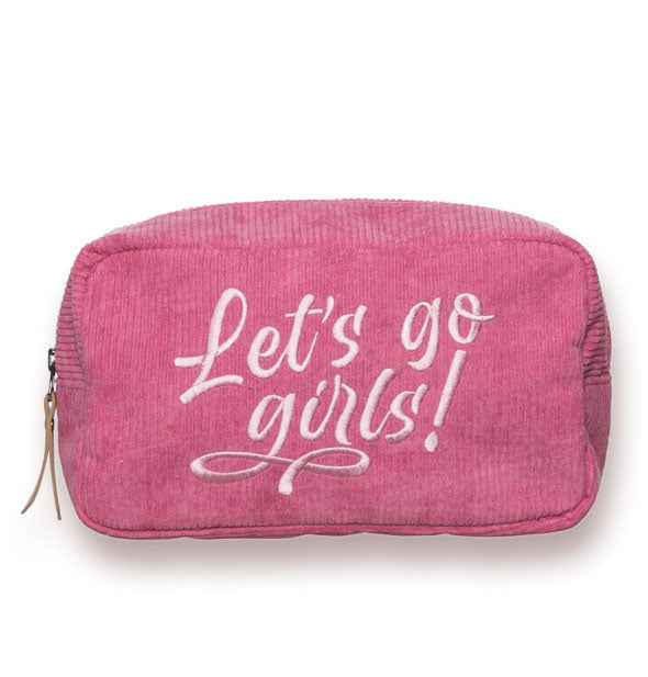 Dopp-style dark pink corduroy cosmetic bag with light pink embroidery that says, "Let's go girls!"
