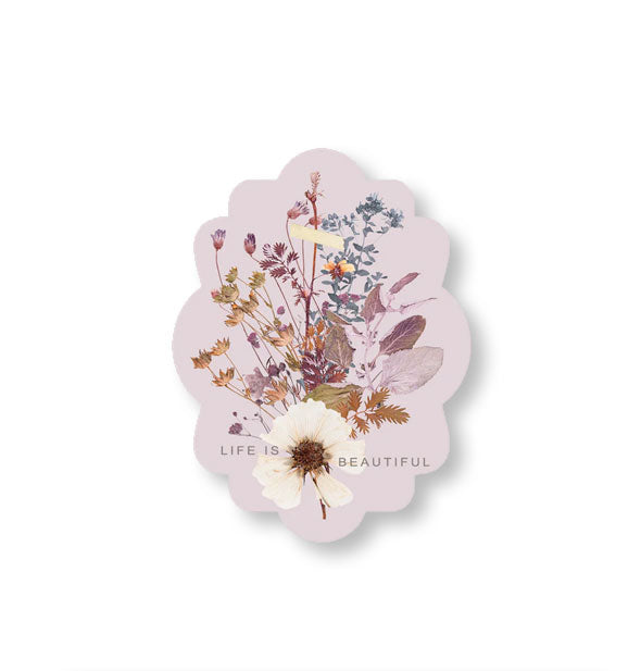 Oval-shaped scalloped-edge sticker with colorful wildflower design says, "Life Is Beautiful" near the bottom over a large white flower