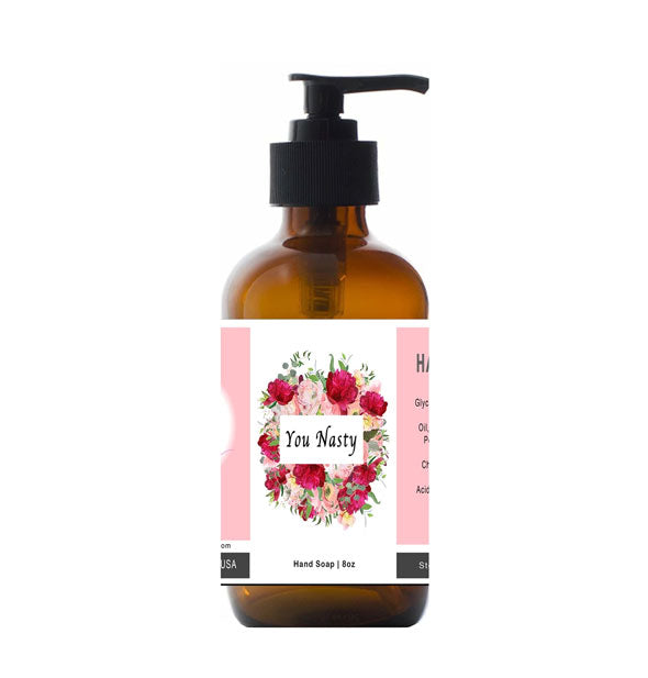 You Nasty hand soap in 8 ounce amber glass bottle with floral label and black pump nozzle