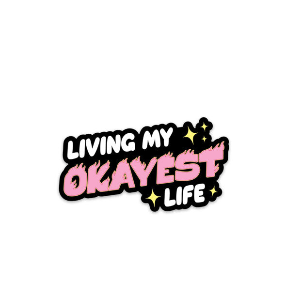 Sticker says, "Living My Okayest Life" in alternating fiery pink and white bubble lettering accented by yellow stars