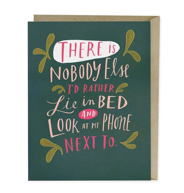 Dark green greeting card says, "There is nobody else I'd rather lie in bed and look at my phone next to."