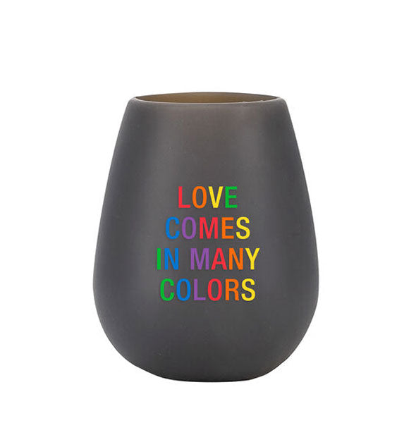 Dark gray silicone wine cup says, "Love comes in Many Colors" in rainbow motif