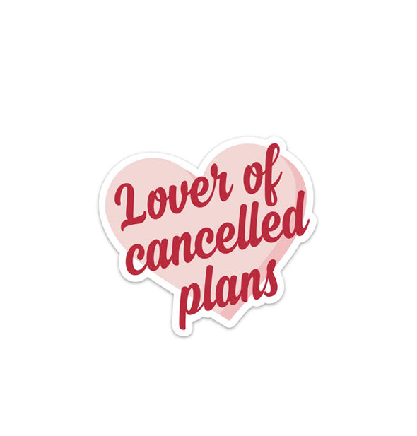 Sticker with pink heart shape says, "Lover of Cancelled Plans" in red script