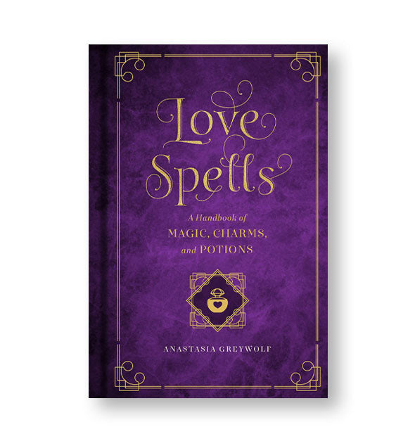 Mottled purple cover of Love Spells: A Handbook of Magic, Charms, and Potions by Anastasia Greywolf features gold lettering and design elements