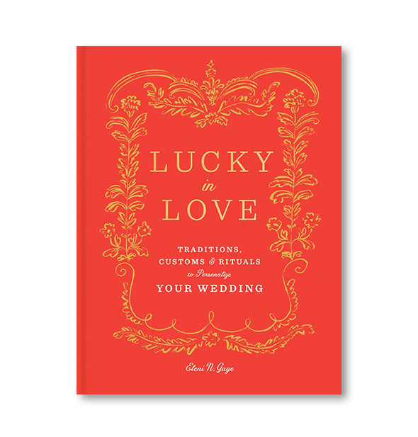 Red and gold cover of Lucky in Love: Traditions, Customs & Rituals to Personalize Your Wedding