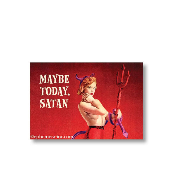 Rectangular magnet with image of a partially nude woman wearing horns and holding a trident says, "Maybe today, Satan"