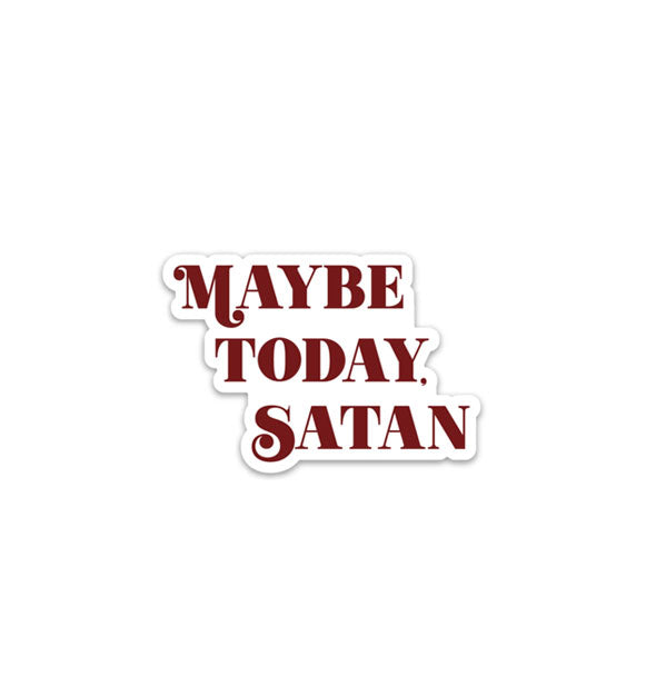 Cutout sticker says, "Maybe Today, Satan"