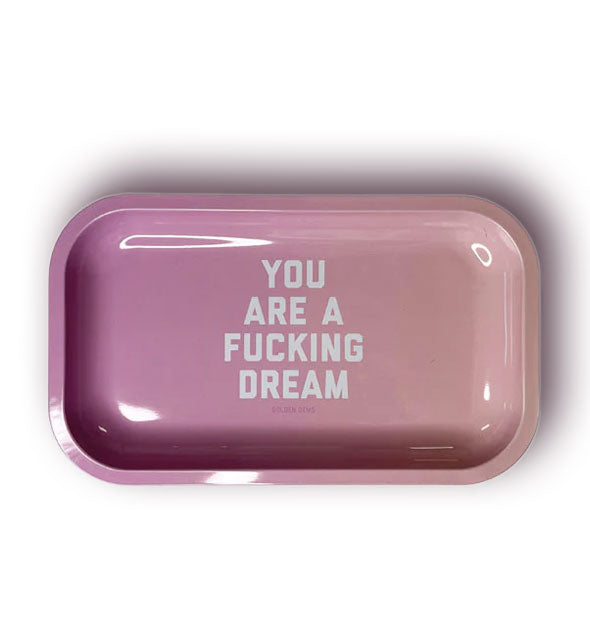 Rectangular pink tray with rounded corners says, "You are a fucking dream" in white lettering