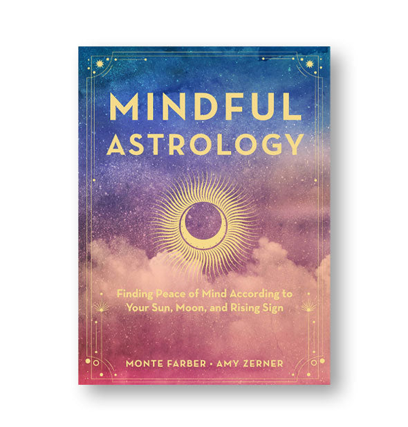Cover of Mindful Astrology: Finding Peace of Mind According to Your Sun, Moon, and Rising Sign by Monte Farber and Amy Zerner features a blue, purple, and pink cloud design with gold lettering and accents