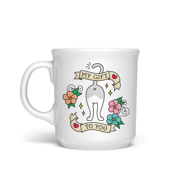 White coffee mug with illustration of a cat butt with tail in the air is surrounded by banner graphics that read, "My gift to you" accented by hearts and colorful flowers