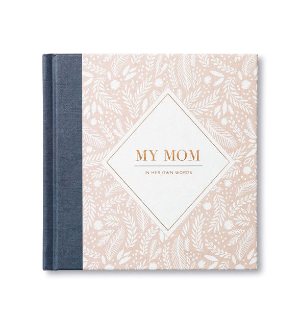 Blush pink and white floral book cover says, "My Mom: In Her Own Words" in gold