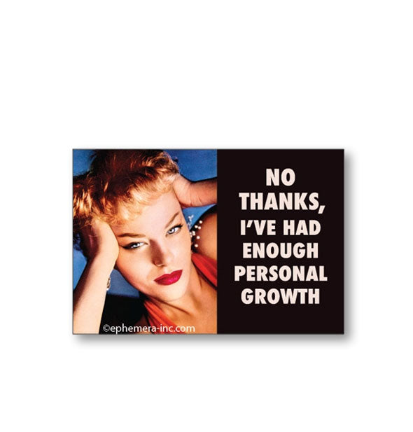 Rectangular Ephemera Inc. magnet with image of a woman holding both of her hands to her head says, "No thanks, I've had enough personal growth"