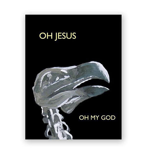Black greeting card with painting of a partial bird skeleton says, "Oh Jesus" at the top and, "Oh my god" at the bottom