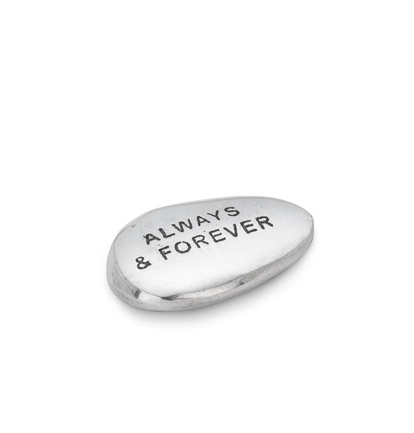 Shiny silver metallic oblong stone is engraved, "Always & Forever"