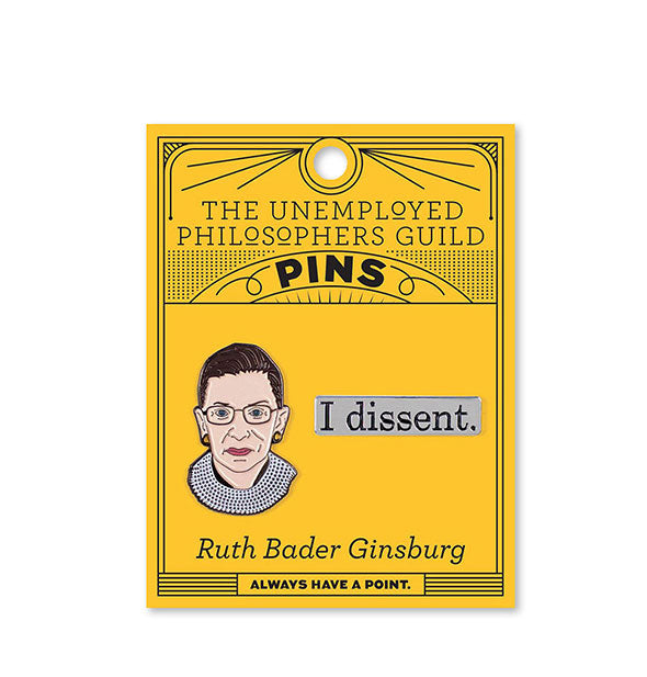Set of two Ruth Bader Ginsburg pins by The Unemployed Philosophers Guild: one a portrait and the other, "I dissent."
